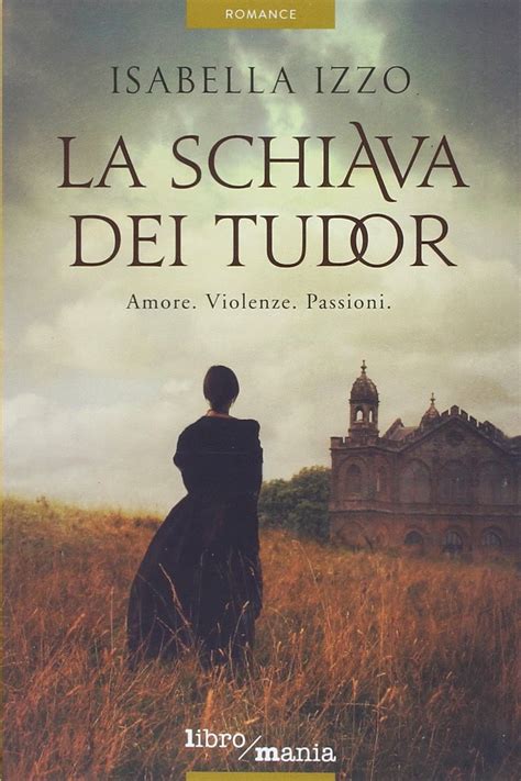 la schiava dei tudor recensione|La schiava dei Tudor, di Isabella Izzo .